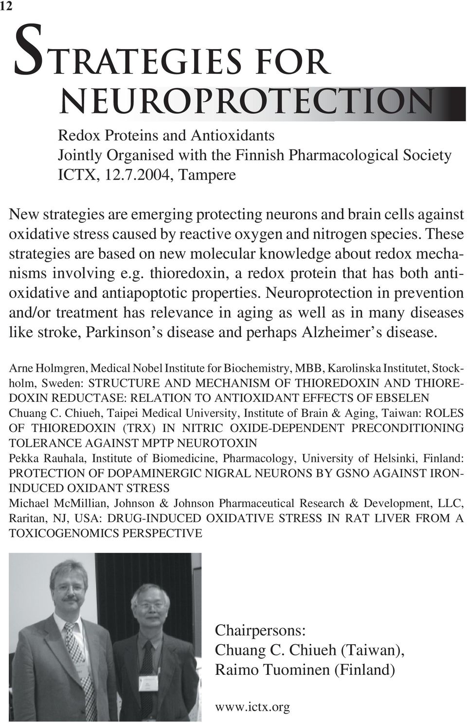 These strategies are based on new molecular knowledge about redox mechanisms involving e.g. thioredoxin, a redox protein that has both antioxidative and antiapoptotic properties.