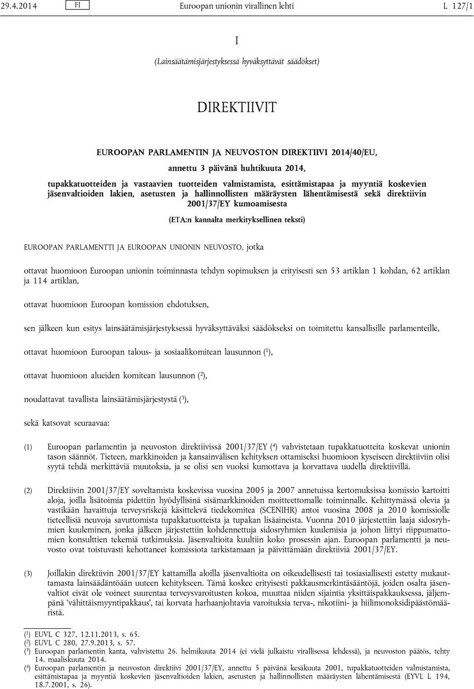 direktiivin 2001/37/EY kumoamisesta (ETA:n kannalta merkityksellinen teksti) EUROOPAN PARLAMENTTI JA EUROOPAN UNIONIN NEUVOSTO, jotka ottavat huomioon Euroopan unionin toiminnasta tehdyn sopimuksen