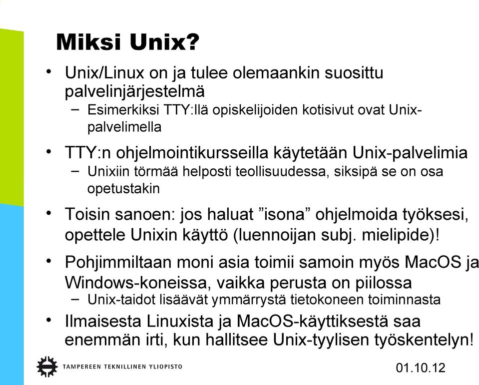 ohjelmointikursseilla käytetään Unix-palvelimia Unixiin törmää helposti teollisuudessa, siksipä se on osa opetustakin Toisin sanoen: jos haluat isona