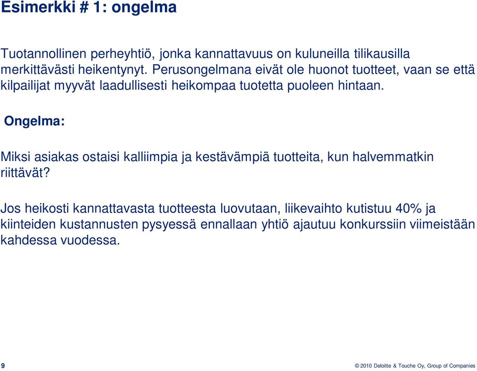 Ongelma: Miksi asiakas ostaisi kalliimpia ja kestävämpiä tuotteita, kun halvemmatkin riittävät?