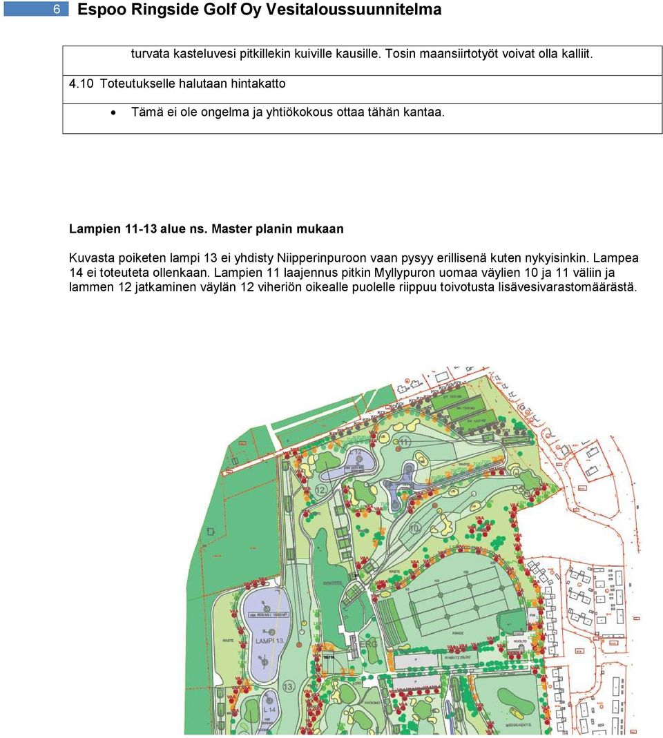 Master planin mukaan Kuvasta poiketen lampi 13 ei yhdisty Niipperinpuroon vaan pysyy erillisenä kuten nykyisinkin.