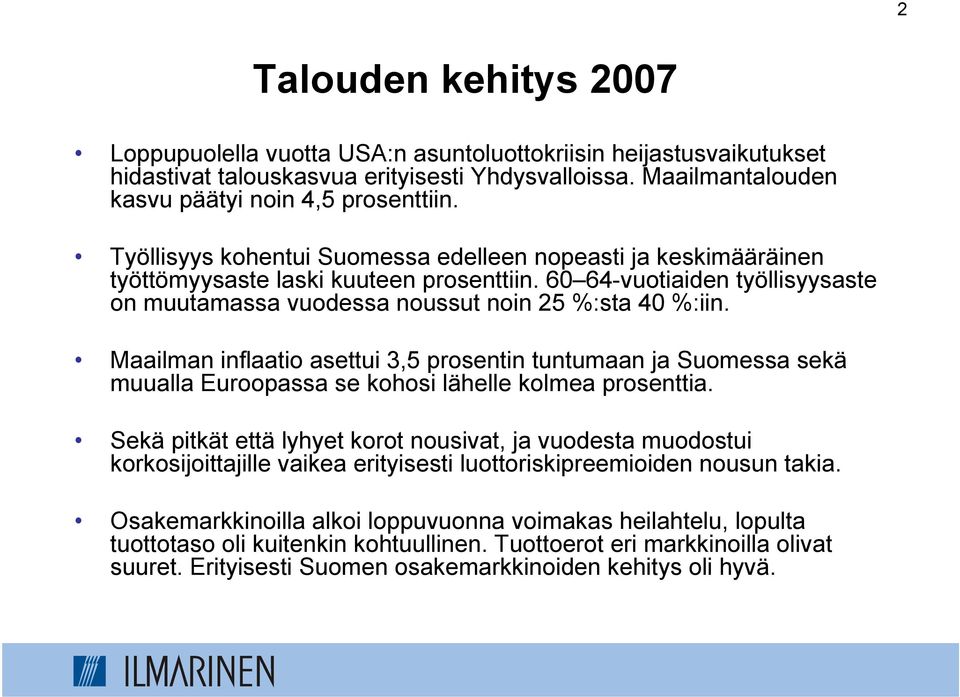 Maailman inflaatio asettui 3,5 prosentin tuntumaan ja Suomessa sekä muualla Euroopassa se kohosi lähelle kolmea prosenttia.