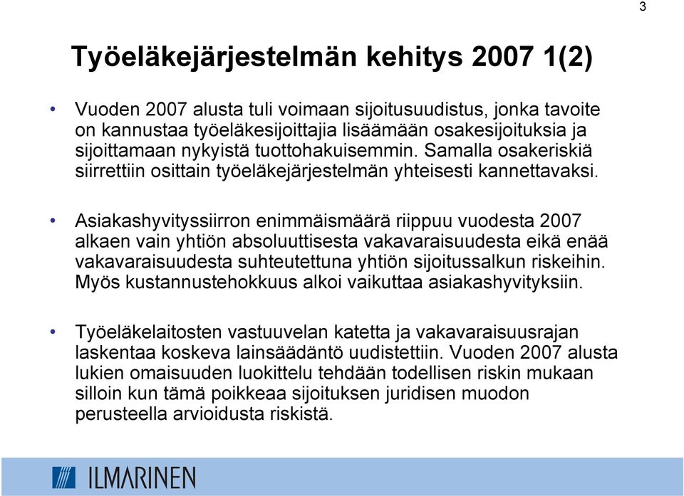 Asiakashyvityssiirron enimmäismäärä riippuu vuodesta 2007 alkaen vain yhtiön absoluuttisesta vakavaraisuudesta eikä enää vakavaraisuudesta suhteutettuna yhtiön sijoitussalkun riskeihin.