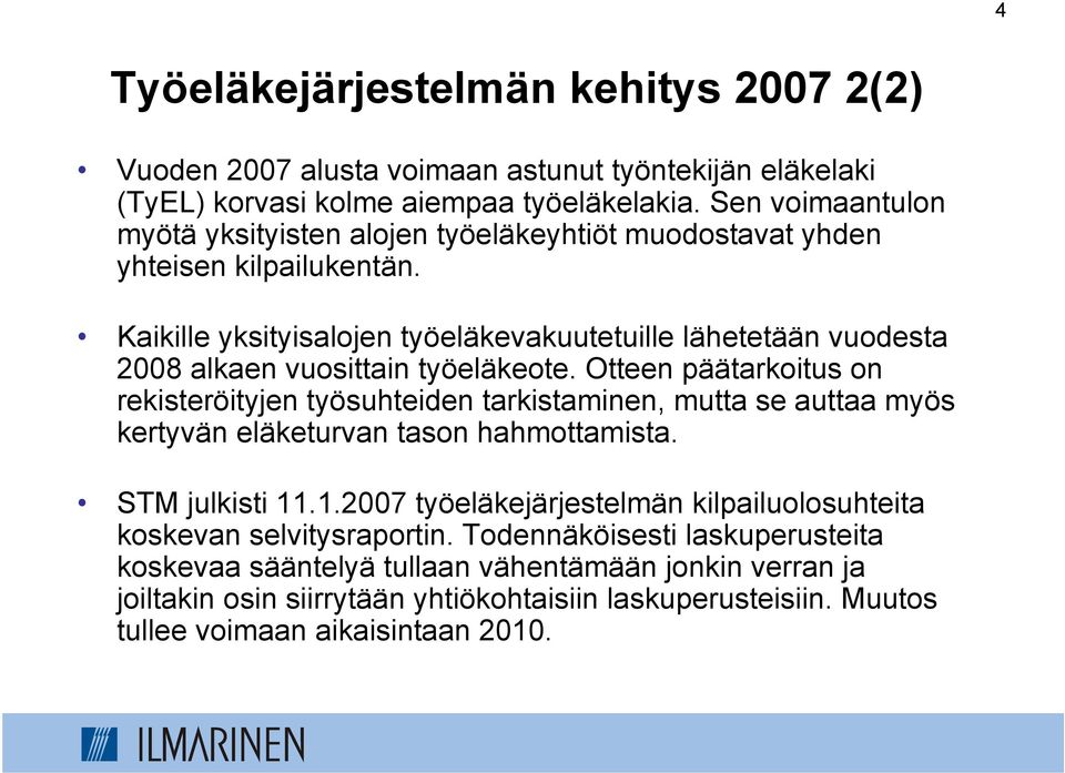 Kaikille yksityisalojen työeläkevakuutetuille lähetetään vuodesta 2008 alkaen vuosittain työeläkeote.