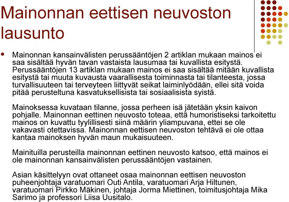 laiminlyödään, ellei sitä voida pitää perusteltuna kasvatuksellisista tai sosiaalisista syistä. Mainoksessa kuvataan tilanne, jossa perheen isä jätetään yksin kaivon pohjalle.