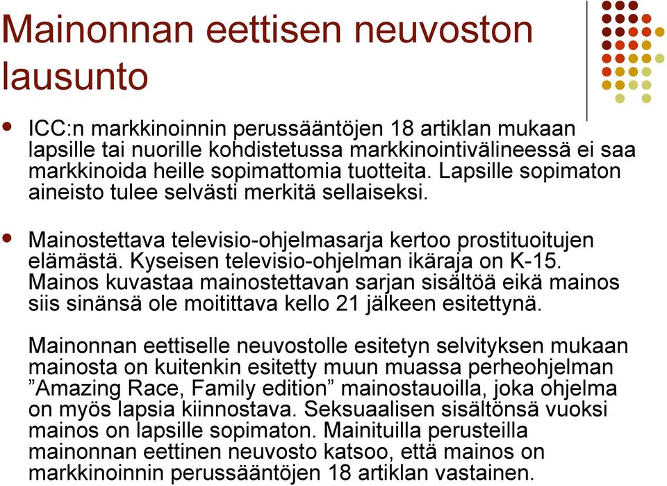 Mainos kuvastaa mainostettavan sarjan sisältöä eikä mainos siis sinänsä ole moitittava kello 21 jälkeen esitettynä.