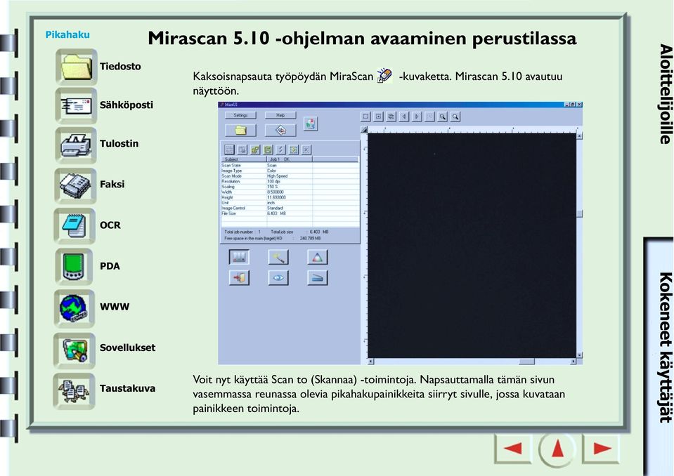 10 avautuu näyttöön. Voit nyt käyttää Scan to (Skannaa) -toimintoja.
