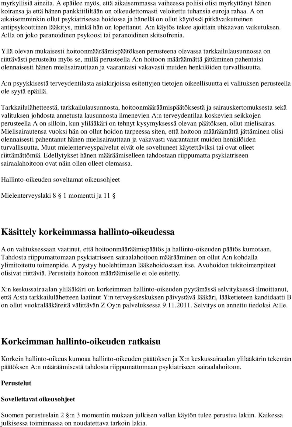 A:lla on joko paranoidinen psykoosi tai paranoidinen skitsofrenia.