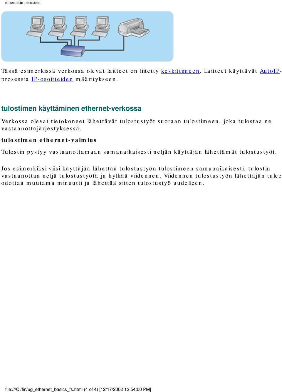 tulostimen ethernet-valmius Tulostin pystyy vastaanottamaan samanaikaisesti neljän käyttäjän lähettämät tulostustyöt.