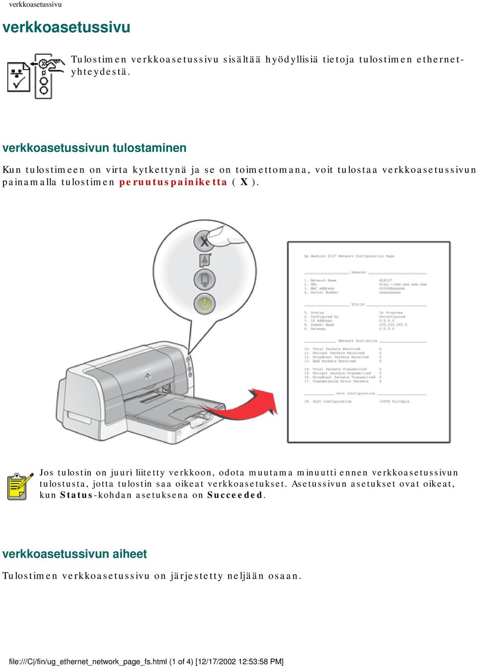 Jos tulostin on juuri liitetty verkkoon, odota muutama minuutti ennen verkkoasetussivun tulostusta, jotta tulostin saa oikeat verkkoasetukset.