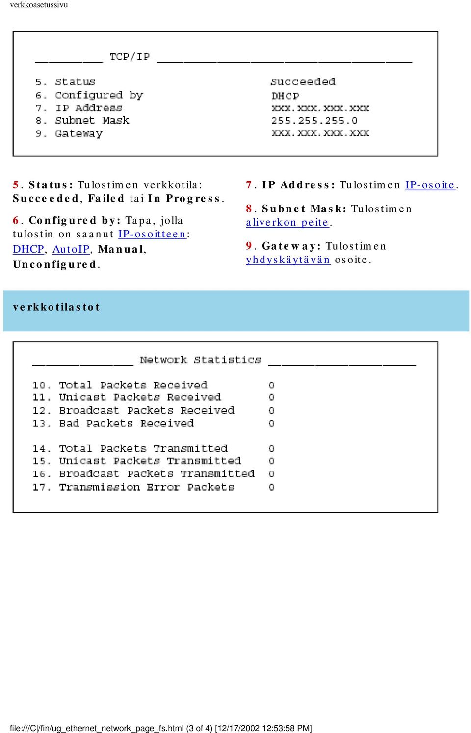 IP Address: Tulostimen IP-osoite. 8. Subnet Mask: Tulostimen aliverkon peite. 9.