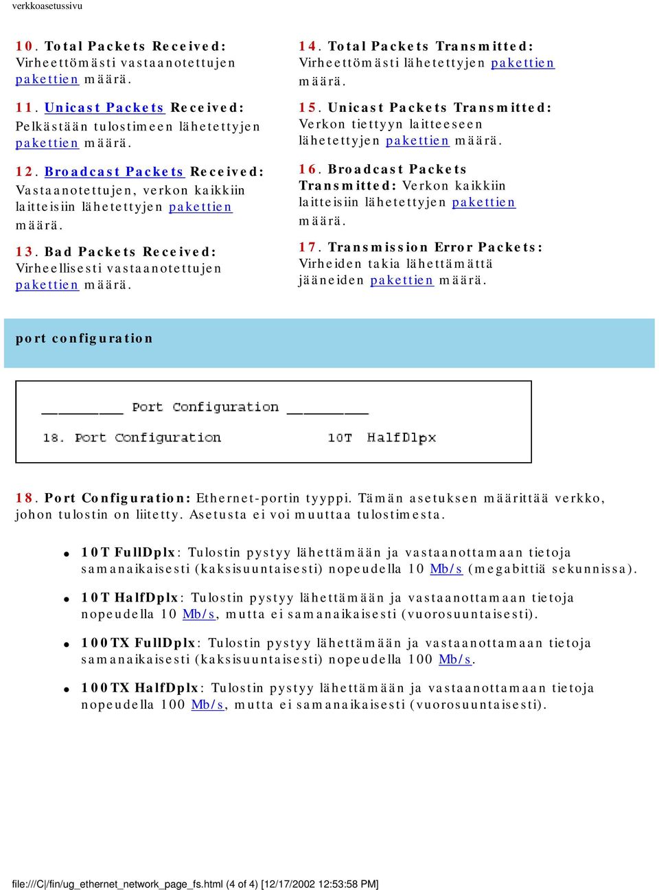 Total Packets Transmitted: Virheettömästi lähetettyjen pakettien määrä. 15. Unicast Packets Transmitted: Verkon tiettyyn laitteeseen lähetettyjen pakettien määrä. 16.