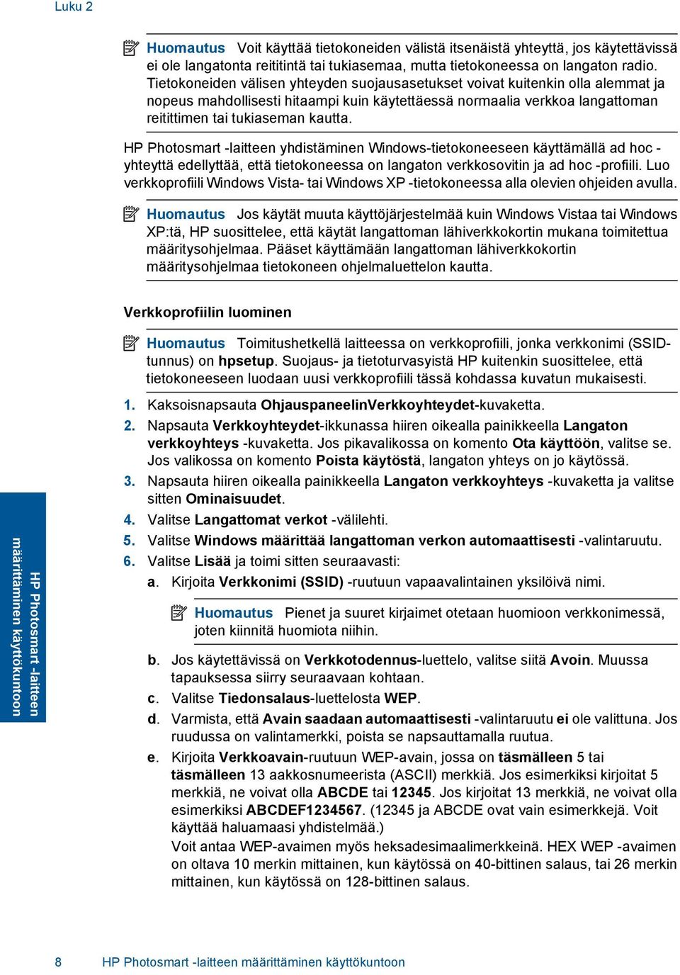 HP Photosmart -laitteen yhdistäminen Windows-tietokoneeseen käyttämällä ad hoc - yhteyttä edellyttää, että tietokoneessa on langaton verkkosovitin ja ad hoc -profiili.