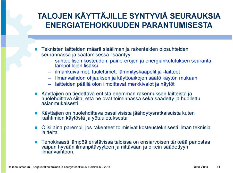 käytön mukaan laitteiden päällä olon ilmoittavat merkkivalot ja näytöt Käyttäjien on tiedettävä entistä enemmän rakennuksen laitteista ja huolehdittava siitä, että ne ovat toiminnassa sekä säädetty