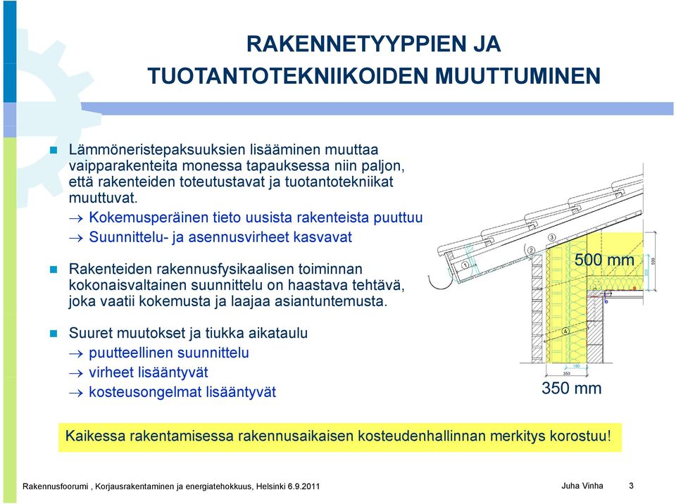 Kokemusperäinen tieto uusista rakenteista puuttuu Suunnittelu- ja asennusvirheet kasvavat Rakenteiden rakennusfysikaalisen toiminnan kokonaisvaltainen suunnittelu on haastava tehtävä,