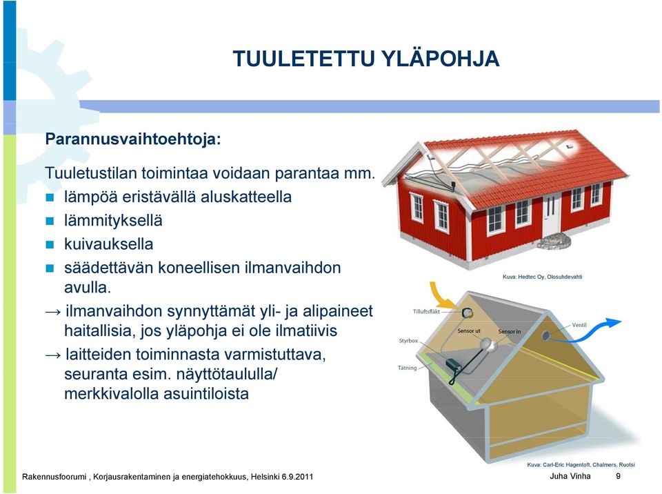 ilmanvaihdon synnyttämät yli- ja alipaineet haitallisia, jos yläpohja ei ole ilmatiivis laitteiden toiminnasta varmistuttava, seuranta