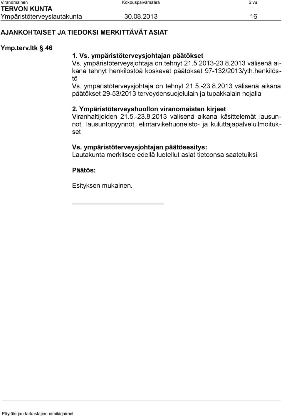 ympäristöterveysjohtaja on tehnyt 21.5.-23.8.2013 välisenä aikana päätökset 29-53/2013 terveydensuojelulain ja tupakkalain nojalla 2.
