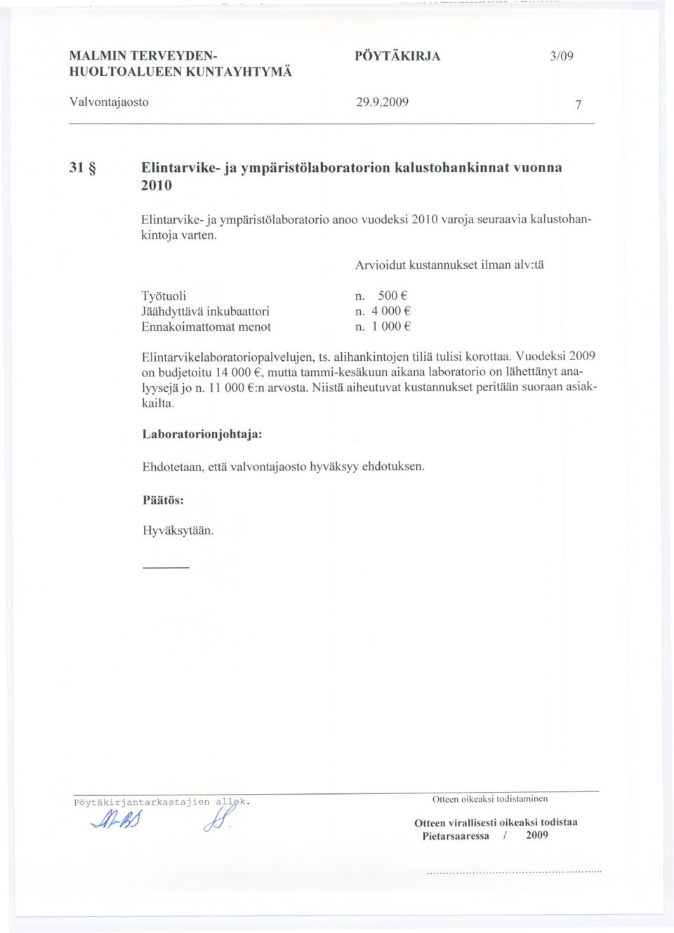 kalustohankintojavarten. Arvioidut kustannukset ilman alv:tä Tyätuoli Jäähdyttävä inkubaattori Ennakoimattomat menot n. 500 n. 4 000 n.