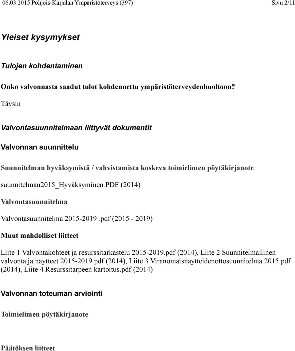 pdf (2014) Valvontasuunnitelma Valvontasuunnitelma 2015-2019.pdf (2015-2019) Muut mahdolliset liitteet Liite 1 Valvontakohteet ja resurssitarkastelu 2015-2019.