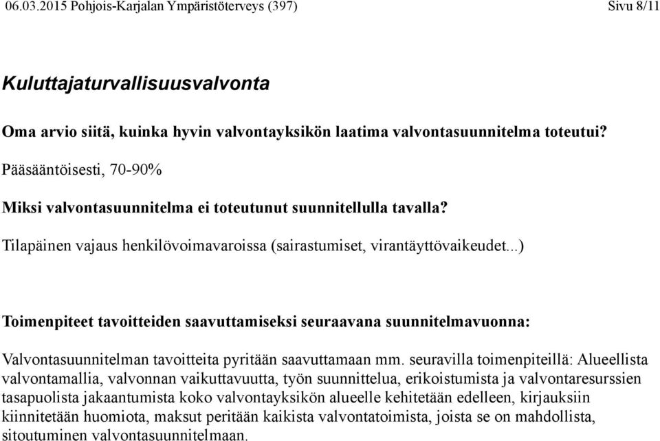 ..) Toimenpiteet tavoitteiden saavuttamiseksi seuraavana suunnitelmavuonna: Valvontasuunnitelman tavoitteita pyritään saavuttamaan mm.