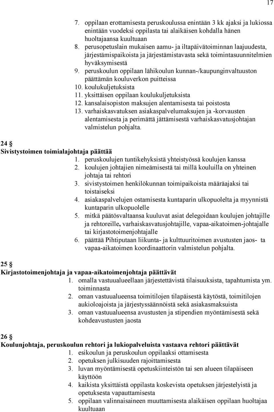 peruskoulun oppilaan lähikoulun kunnan-/kaupunginvaltuuston päättämän kouluverkon puitteissa 10. koulukuljetuksista 11. yksittäisen oppilaan koulukuljetuksista 12.