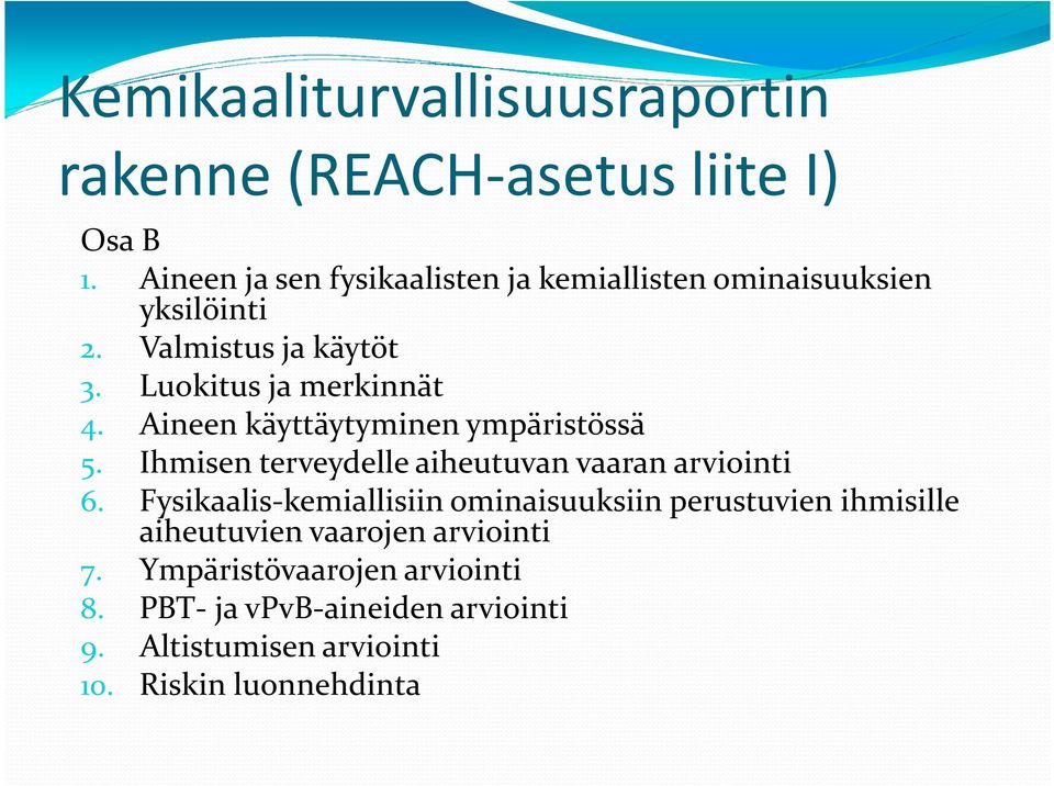 Aineen käyttäytyminen ympäristössä 5. Ihmisen terveydelle aiheutuvan vaaran arviointi 6.