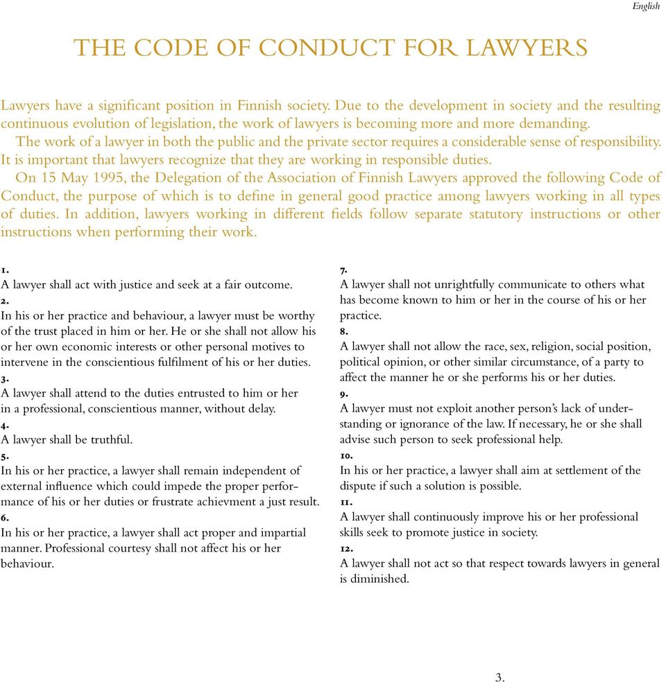 The work of a lawyer in both the public and the private sector requires a considerable sense of responsibility. It is important that lawyers recognize that they are working in responsible duties.