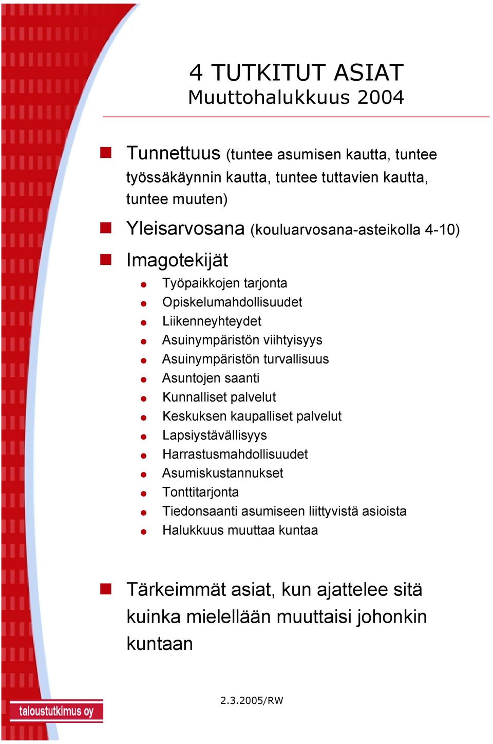 turvallisuus Asuntojen saanti Kunnalliset palvelut Keskuksen kaupalliset palvelut Lapsiystävällisyys Harrastusmahdollisuudet Asumiskustannukset