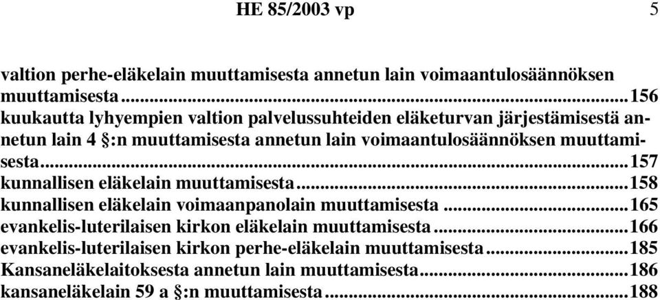 voimaantulosäännöksen muuttamisesta...157 kunnallisen eläkelain muuttamisesta...158 kunnallisen eläkelain voimaanpanolain muuttamisesta.