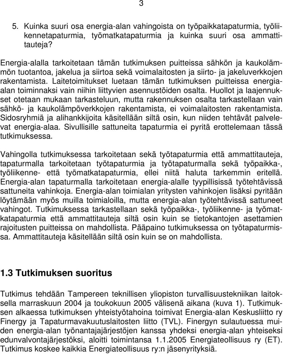 Laitetoimitukset luetaan tämän tutkimuksen puitteissa energiaalan toiminnaksi vain niihin liittyvien asennustöiden osalta.