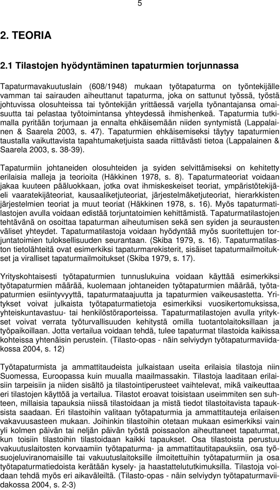 johtuvissa olosuhteissa tai työntekijän yrittäessä varjella työnantajansa omaisuutta tai pelastaa työtoimintansa yhteydessä ihmishenkeä.