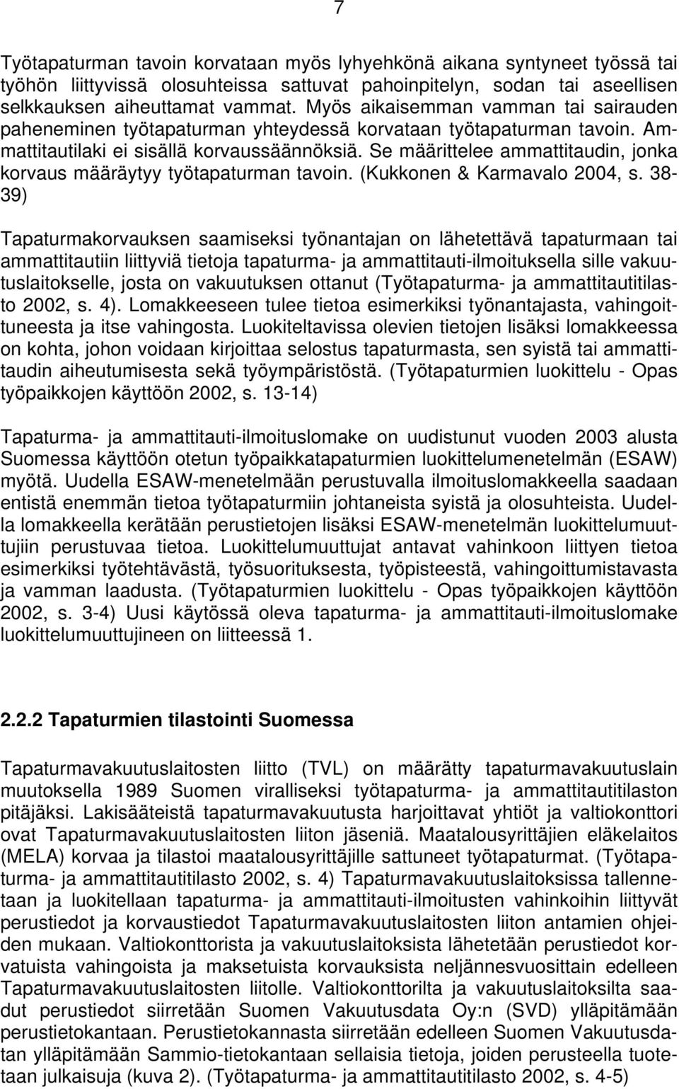 Se määrittelee ammattitaudin, jonka korvaus määräytyy työtapaturman tavoin. (Kukkonen & Karmavalo 2004, s.