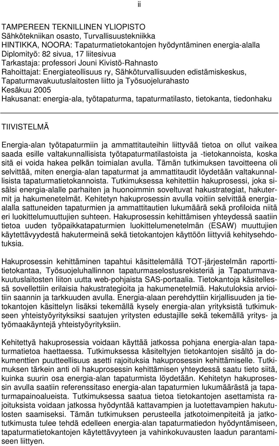 työtapaturma, tapaturmatilasto, tietokanta, tiedonhaku TIIVISTELMÄ Energia-alan työtapaturmiin ja ammattitauteihin liittyvää tietoa on ollut vaikea saada esille valtakunnallisista