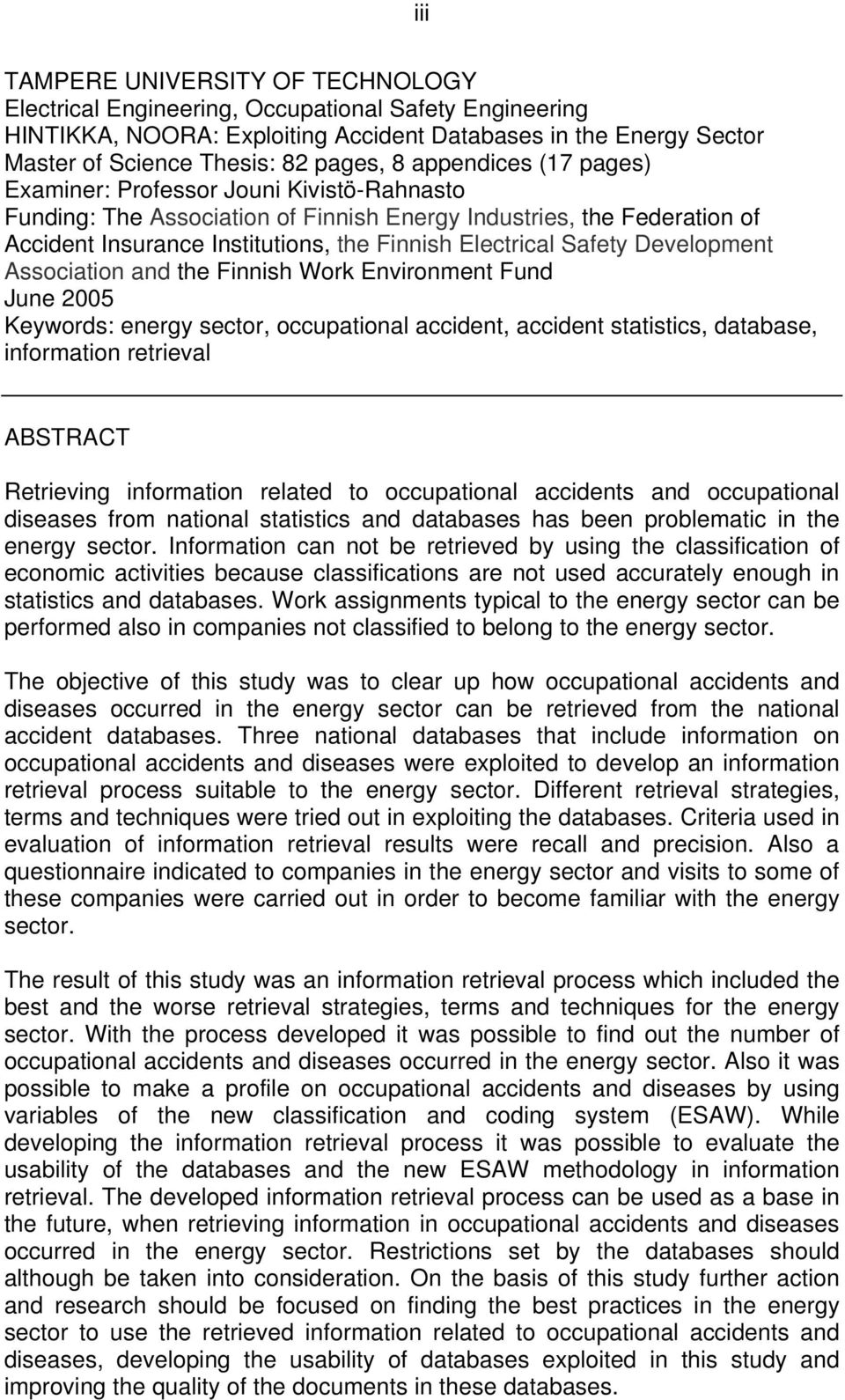 Safety Development Association and the Finnish Work Environment Fund June 2005 Keywords: energy sector, occupational accident, accident statistics, database, information retrieval ABSTRACT Retrieving