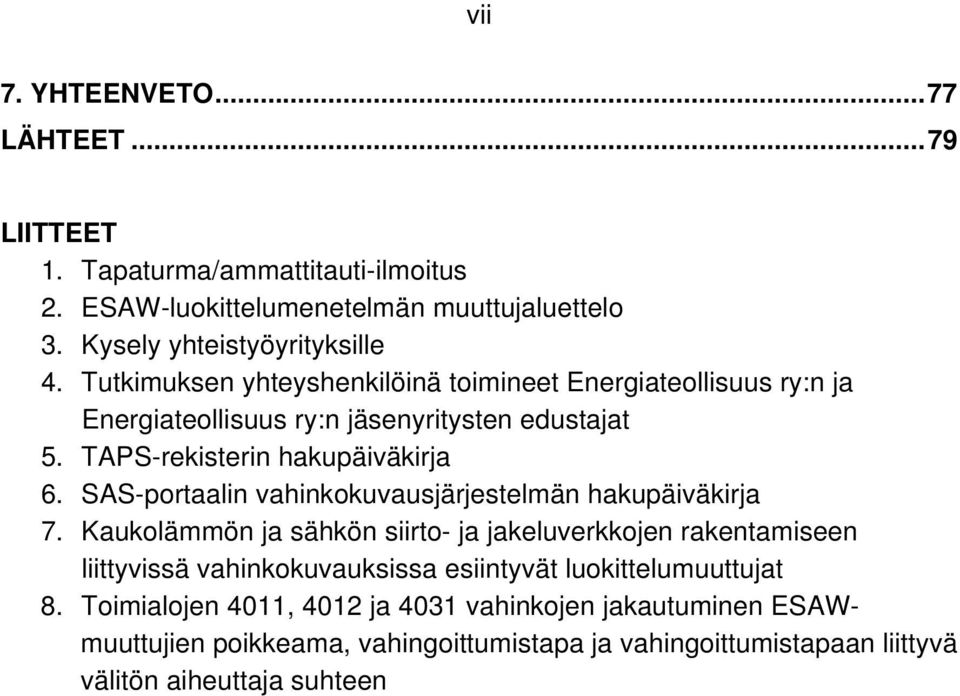 SAS-portaalin vahinkokuvausjärjestelmän hakupäiväkirja 7.