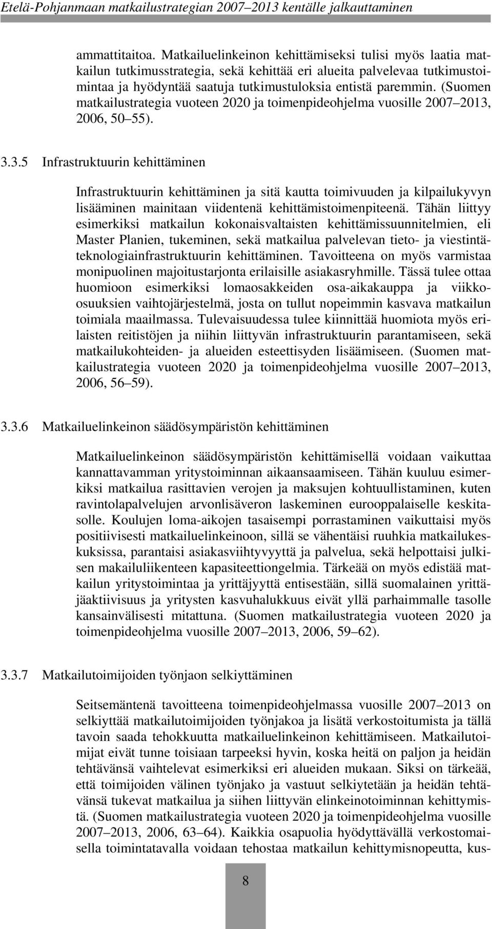 (Suomen matkailustrategia vuoteen 2020 ja toimenpideohjelma vuosille 2007 2013,