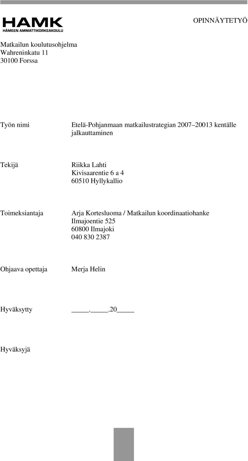 Kivisaarentie 6 a 4 60510 Hyllykallio Toimeksiantaja Arja Kortesluoma / Matkailun