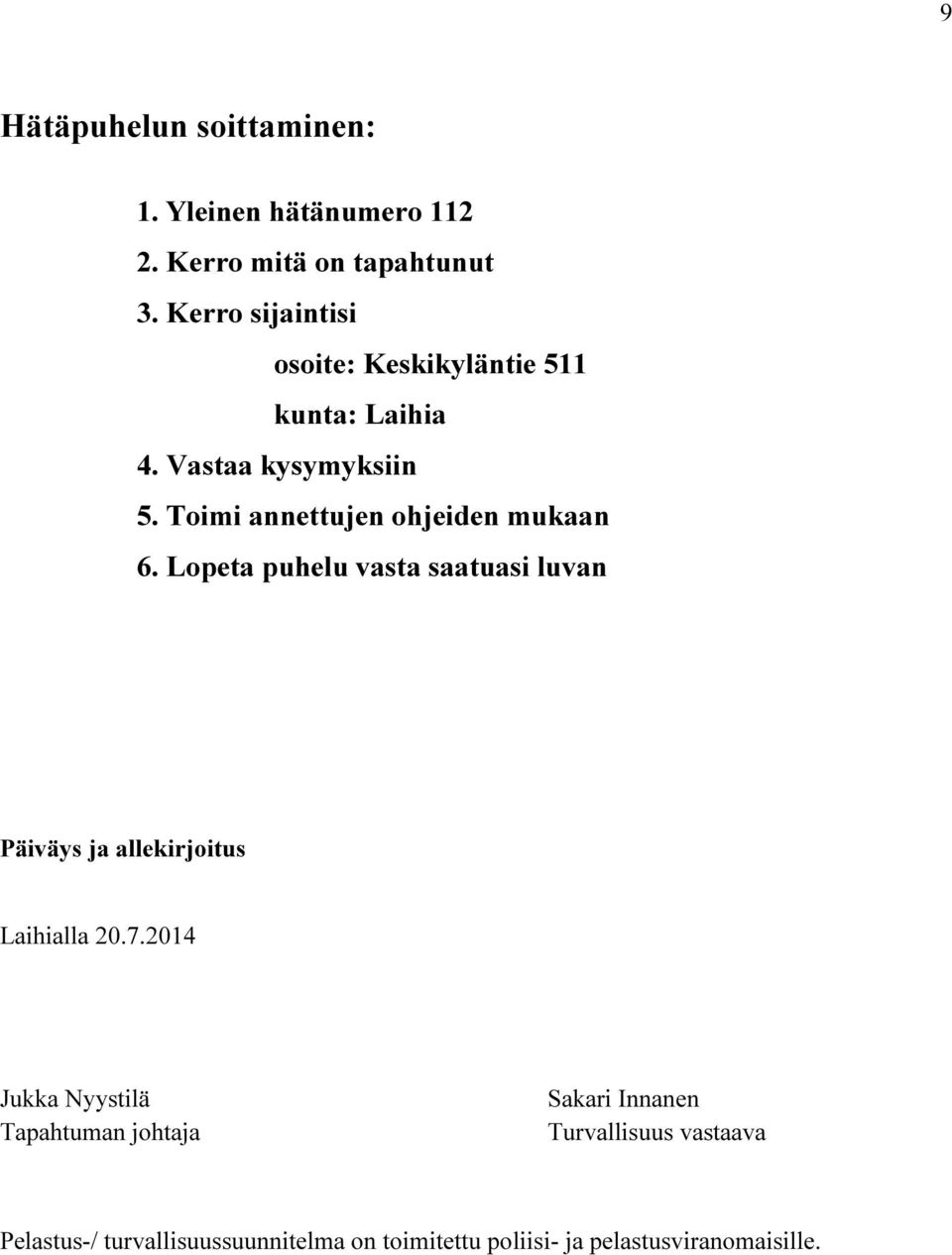 Toimi annettujen ohjeiden mukaan 6. Lopeta puhelu vasta saatuasi luvan Päiväys ja allekirjoitus Laihialla 20.