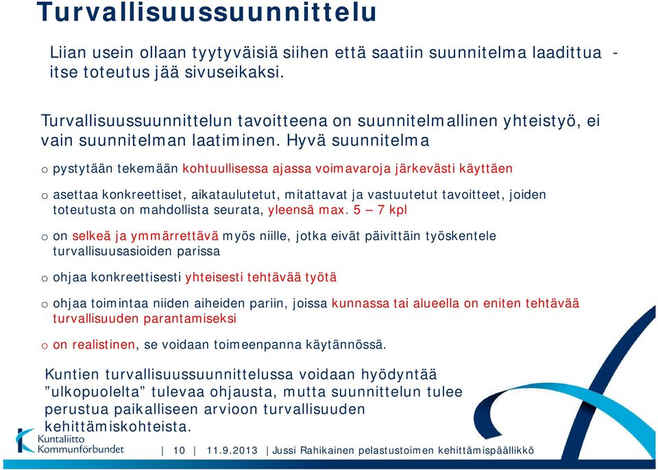 Hyvä suunnitelma o pystytään tekemään kohtuullisessa ajassa voimavaroja järkevästi käyttäen o asettaa konkreettiset, aikataulutetut, mitattavat ja vastuutetut tavoitteet, joiden toteutusta on