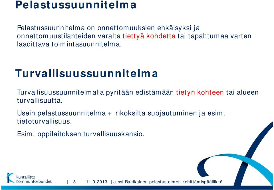 Turvallisuussuunnitelma Turvallisuussuunnitelmalla pyritään edistämään tietyn kohteen tai alueen turvallisuutta.