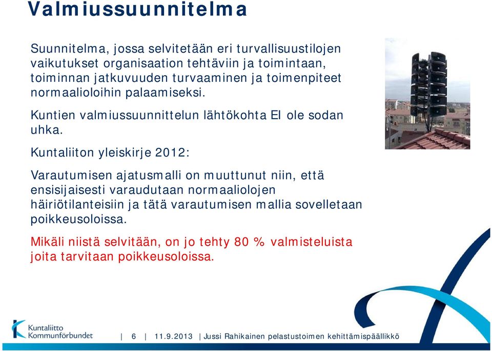 Kuntaliiton yleiskirje 2012: Varautumisen ajatusmalli on muuttunut niin, että ensisijaisesti varaudutaan normaaliolojen häiriötilanteisiin ja tätä