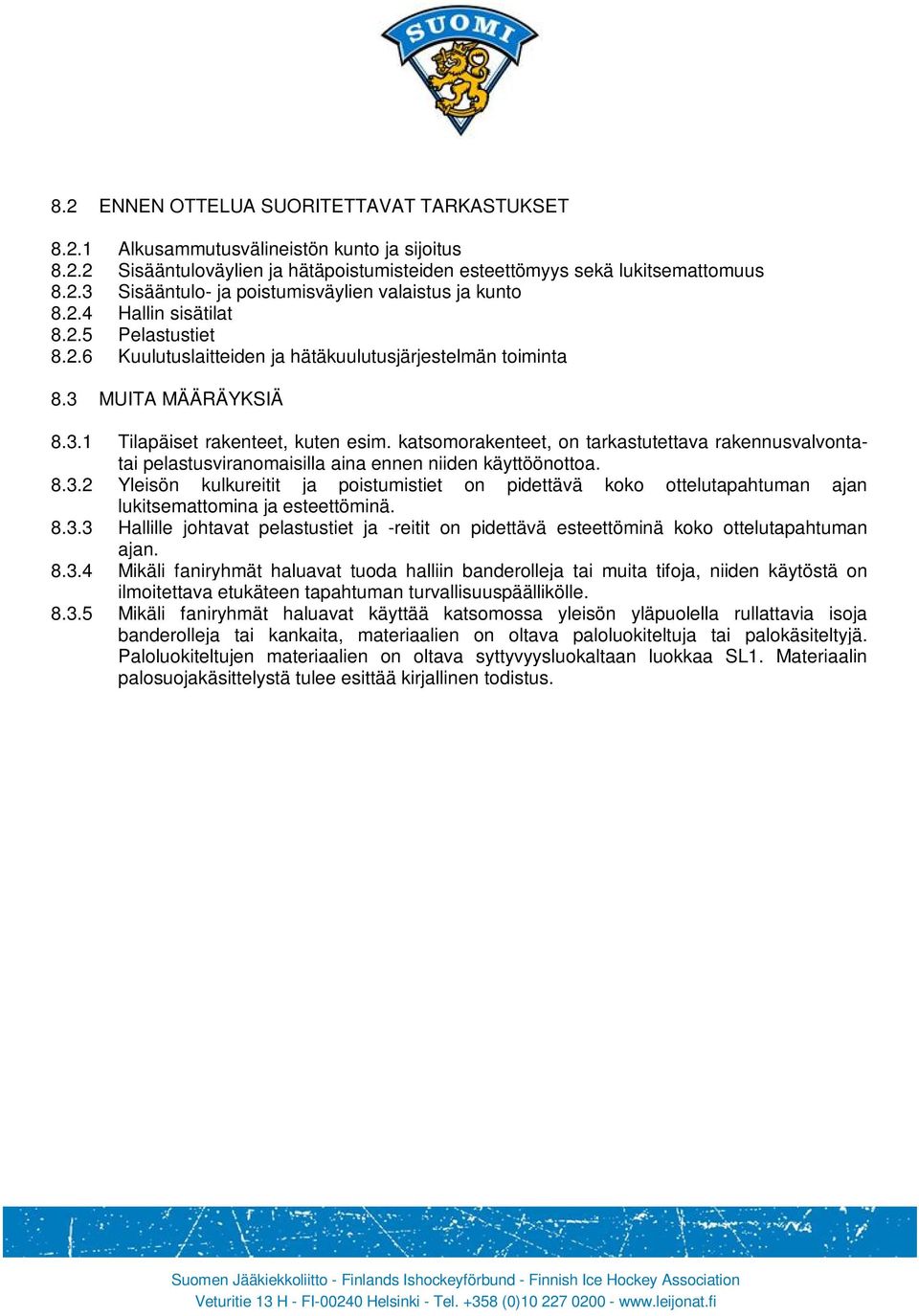 katsomorakenteet, on tarkastutettava rakennusvalvontatai pelastusviranomaisilla aina ennen niiden käyttöönottoa. 8.3.