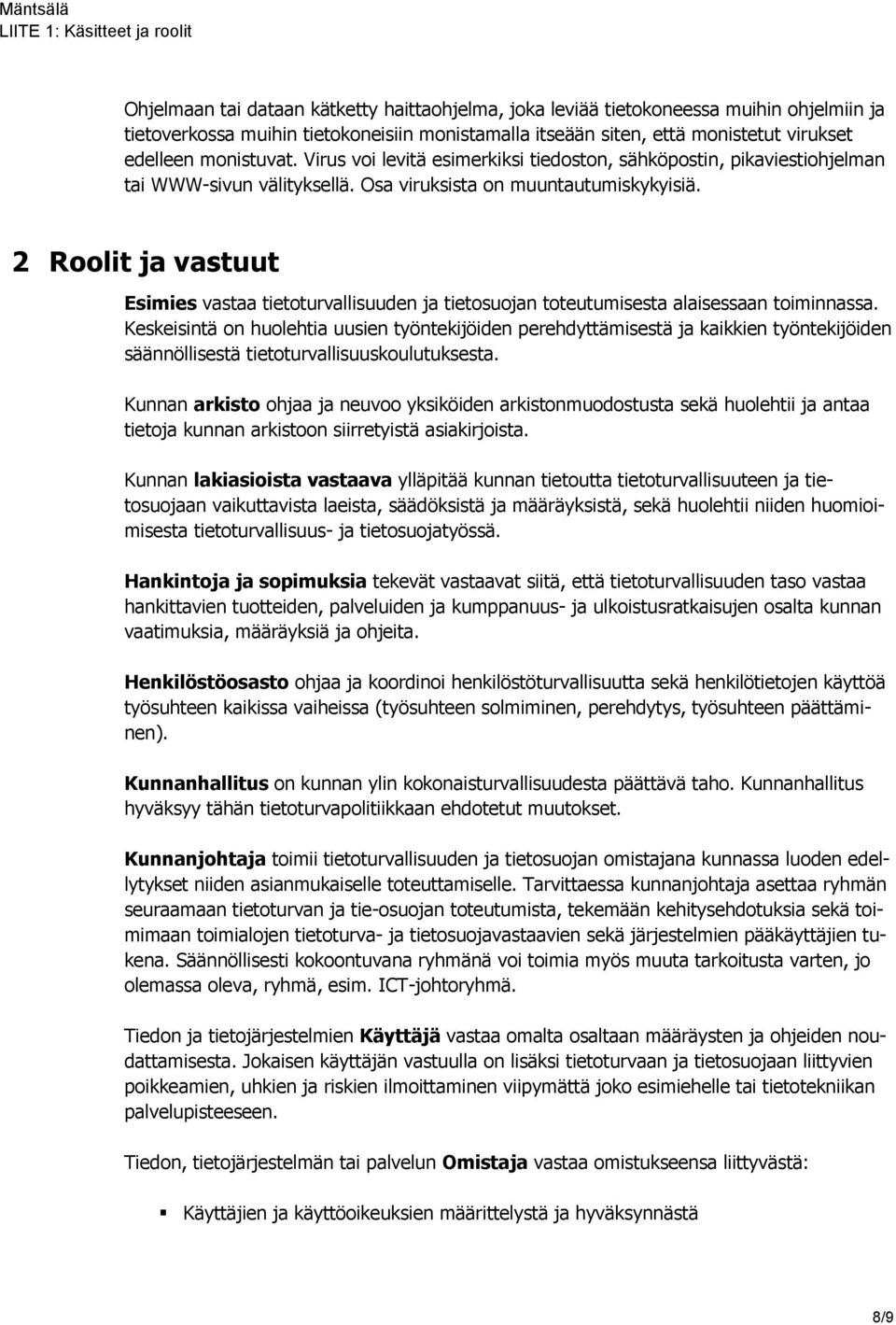 2 Roolit ja vastuut Esimies vastaa tietoturvallisuuden ja tietosuojan toteutumisesta alaisessaan toiminnassa.