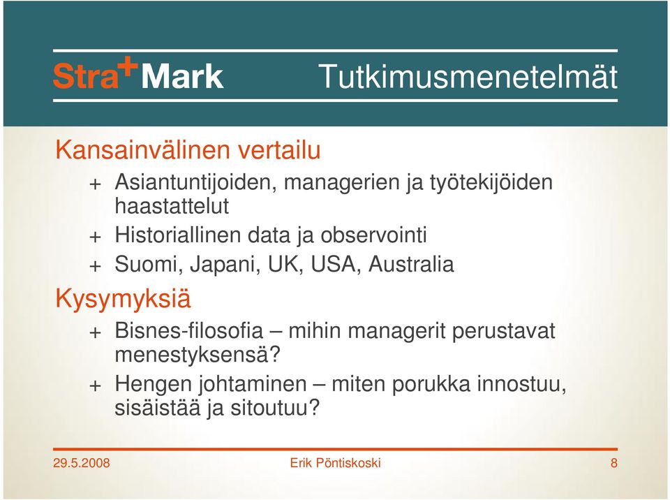 USA, Australia Kysymyksiä + Bisnes-filosofia mihin managerit perustavat menestyksensä?