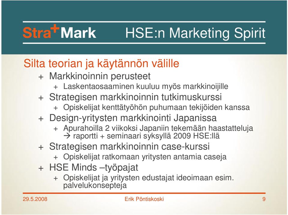 viikoksi Japaniin tekemään haastatteluja raportti + seminaari syksyllä 2009 HSE:llä + Strategisen markkinoinnin case-kurssi + Opiskelijat