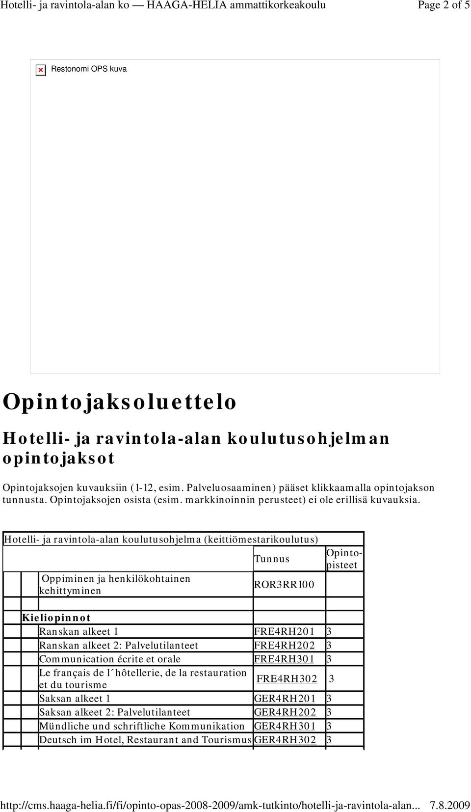 Hotelli- ja ravintola-alan koulutusohjelma (keittiömestarikoulutus) Oppiminen ja henkilökohtainen kehittyminen Tunnus ROR3RR100 Opintopisteet Kieliopinnot Ranskan alkeet 1 FRE4RH201 3 Ranskan alkeet