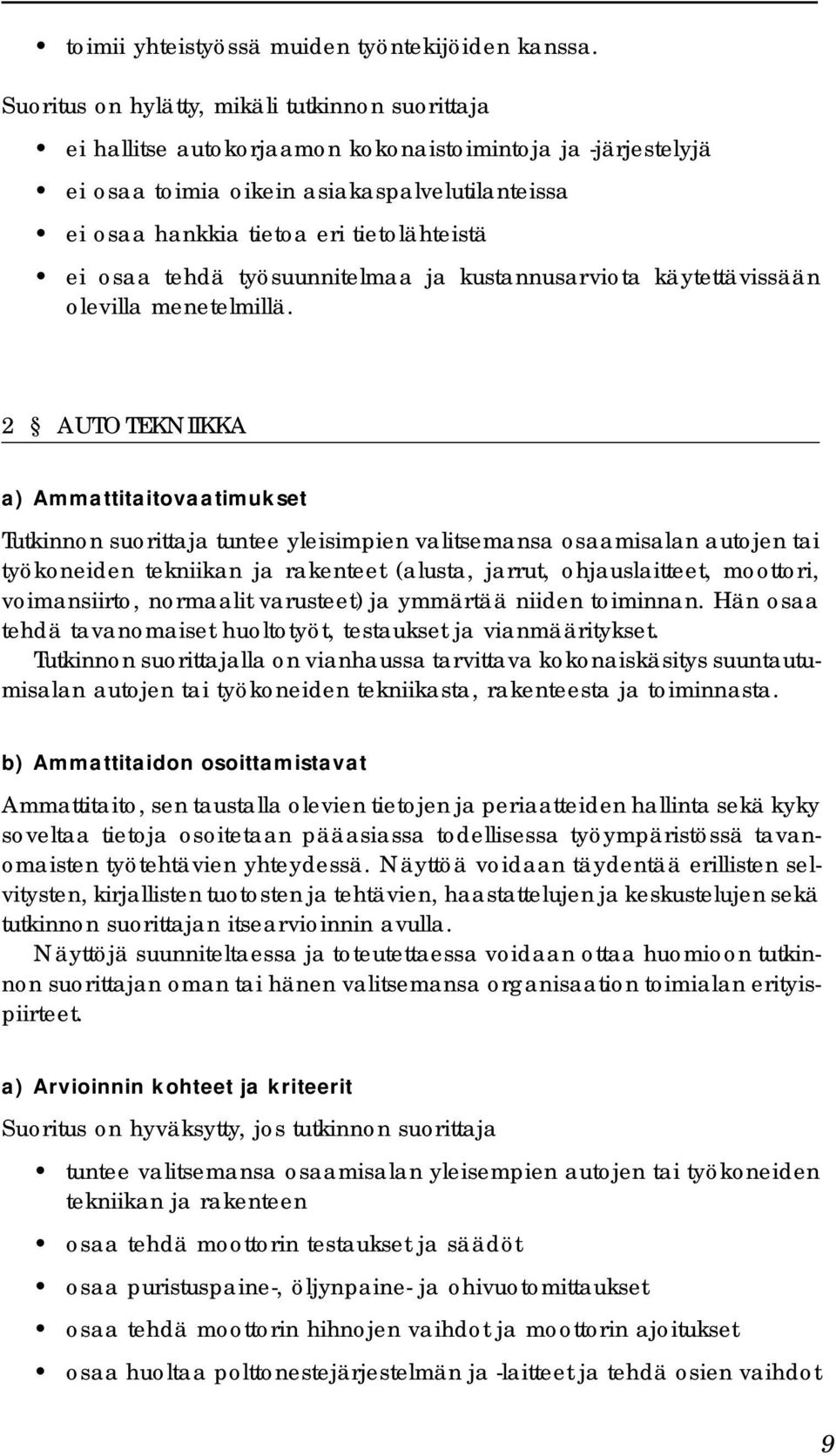 tietolähteistä ei osaa tehdä työsuunnitelmaa ja kustannusarviota käytettävissään olevilla menetelmillä.