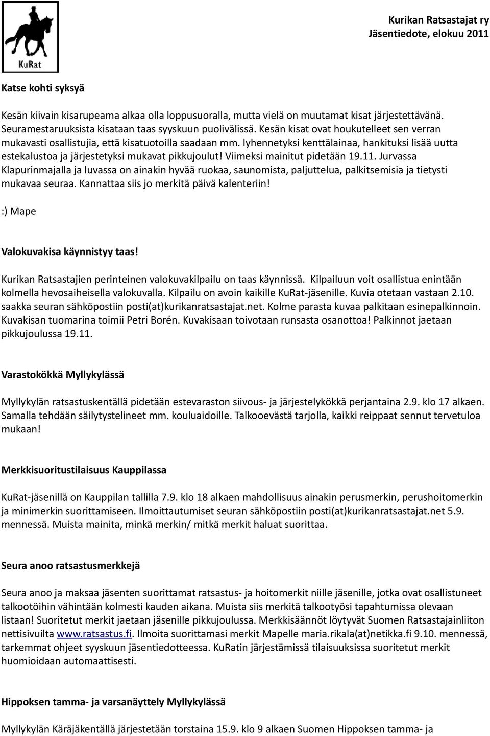 lyhennetyksi kenttälainaa, hankituksi lisää uutta estekalustoa ja järjestetyksi mukavat pikkujoulut! Viimeksi mainitut pidetään 19.11.