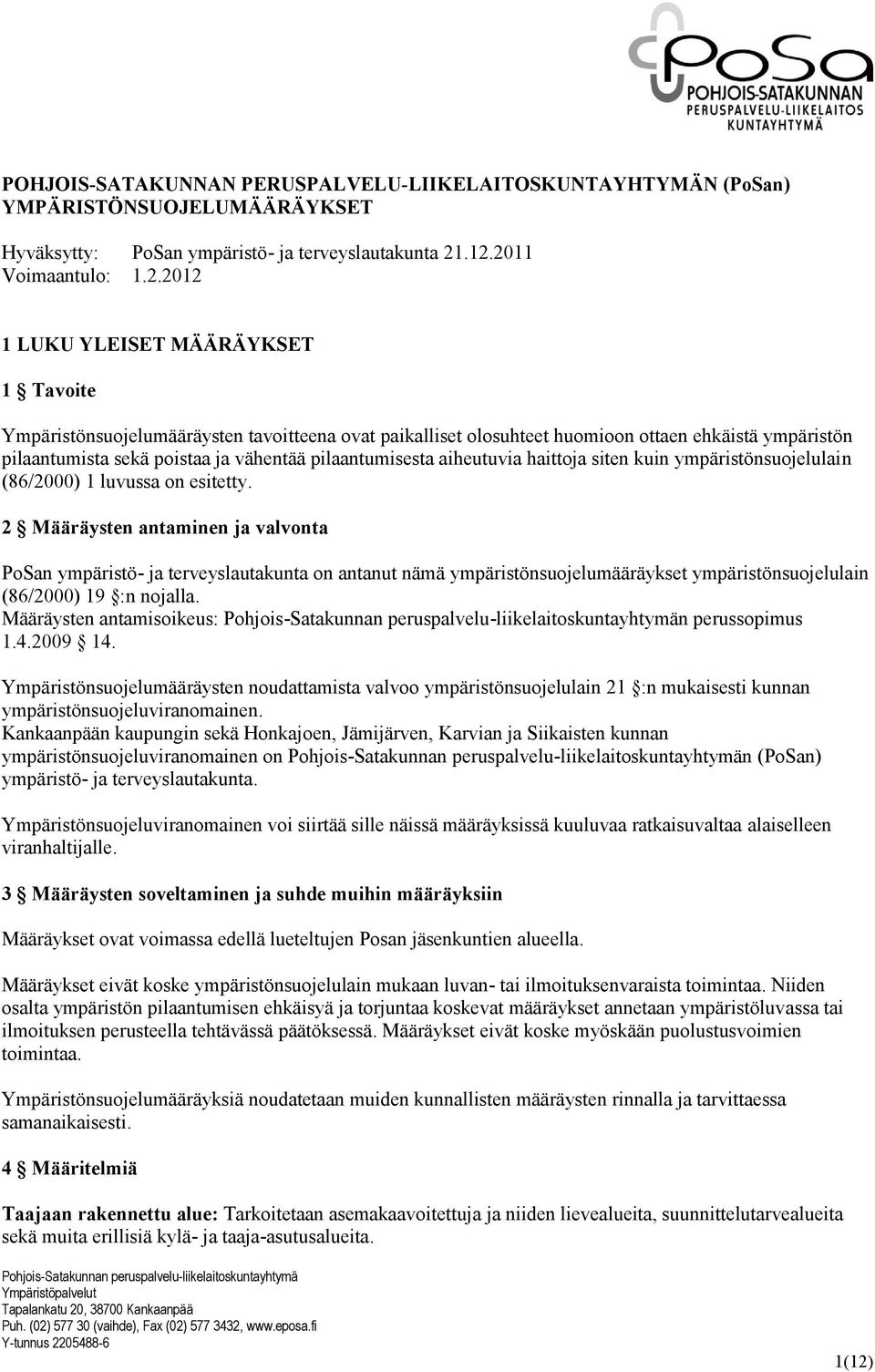 ja vähentää pilaantumisesta aiheutuvia haittoja siten kuin ympäristönsuojelulain (86/2000) 1 luvussa on esitetty.