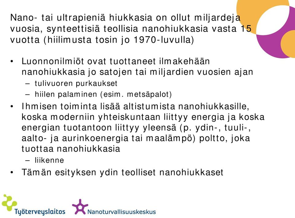 metsäpalot) Ihmisen toiminta lisää altistumista nanohiukkasille, koska moderniin yhteiskuntaan liittyy energia ja koska energian tuotantoon liittyy